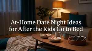 At-Home Date Night Ideas for After the Kids Go to Bed