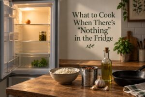 What to Cook When There's "Nothing" in the Fridge